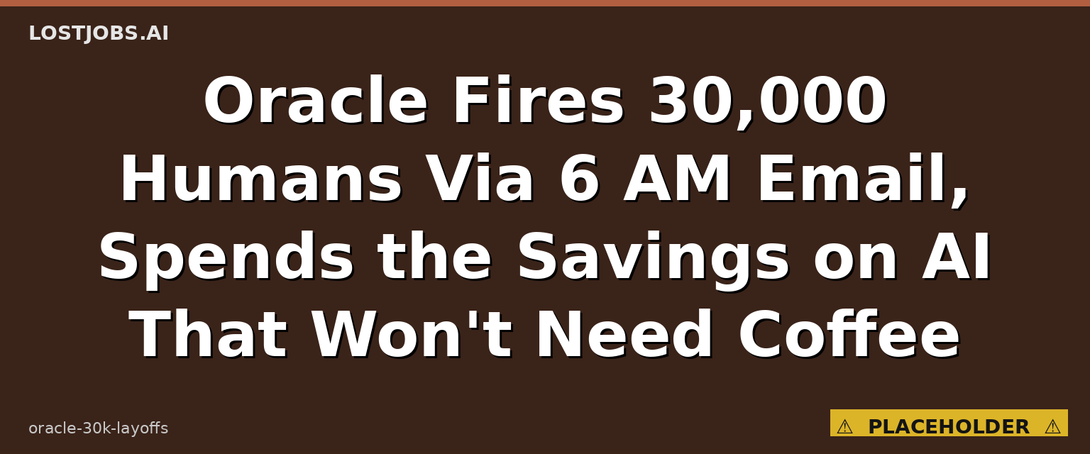 Oracle Fires 30,000 Humans Via 6 AM Email, Spends the Savings on AI That Won't Need Coffee